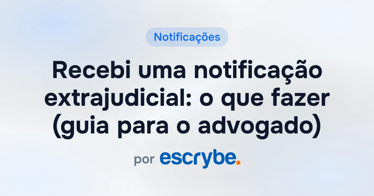Recebi uma notificação extrajudicial: o que fazer (guia para o advogado)